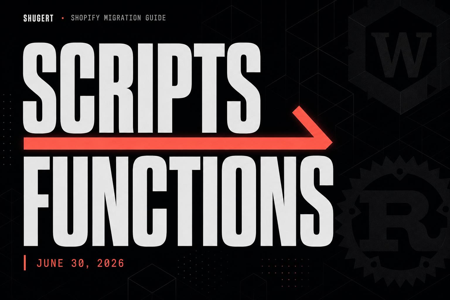Shopify Scripts Are Ending June 30, 2026 — Migrate to Functions Now